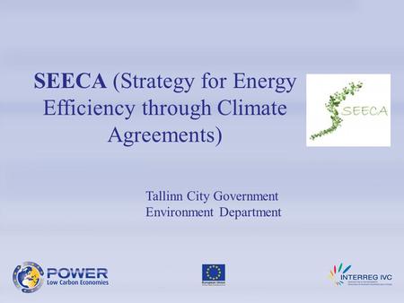 SEECA (Strategy for Energy Efficiency through Climate Agreements) Tallinn City Government Environment Department.