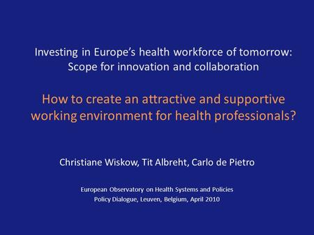 Investing in Europes health workforce of tomorrow: Scope for innovation and collaboration How to create an attractive and supportive working environment.