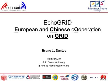 EchoGRID European and Chinese cOoperation on GRID Bruno Le Dantec GEIE ERCIM