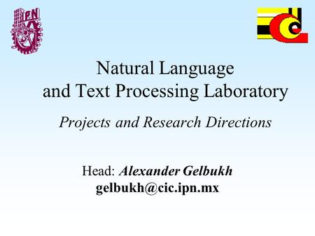 Natural Language and Text Processing Laboratory Projects and Research Directions Head: Alexander Gelbukh