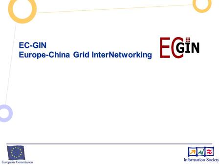 EC-GIN Europe-China Grid InterNetworking. Enriched with customised network mechanisms Original Internet technology Overview of Project Traditional Internet.