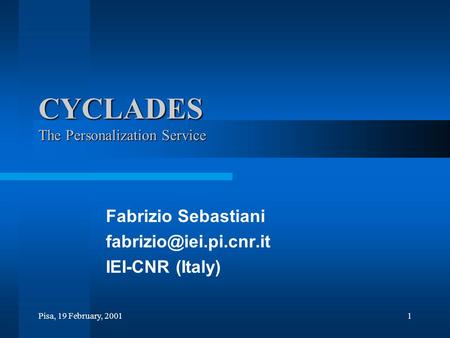 Pisa, 19 February, 20011 CYCLADES The Personalization Service Fabrizio Sebastiani IEI-CNR (Italy)