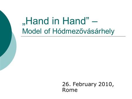 Hand in Hand – Model of Hódmezővásárhely 26. February 2010, Rome.