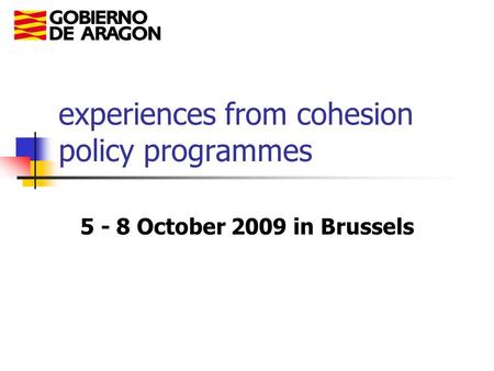 Experiences from cohesion policy programmes 5 - 8 October 2009 in Brussels.