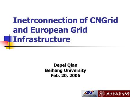 Inetrconnection of CNGrid and European Grid Infrastructure Depei Qian Beihang University Feb. 20, 2006.