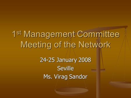 1 st Management Committee Meeting of the Network 24-25 January 2008 Seville Ms. Virag Sandor.