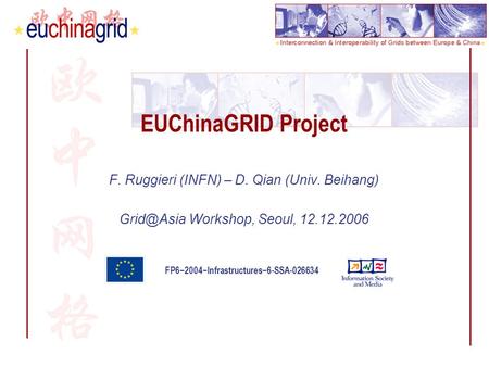 FP62004Infrastructures6-SSA-026634 EUChinaGRID Project F. Ruggieri (INFN) – D. Qian (Univ. Beihang) Workshop, Seoul, 12.12.2006.