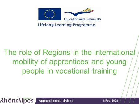 Apprenticeship division 8 Feb. 2008 The role of Regions in the international mobility of apprentices and young people in vocational training.