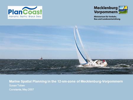 Marine Spatial Planning in the 12-sm-zone of Mecklenburg-Vorpommern Susan Toben Constanta, May 2007.