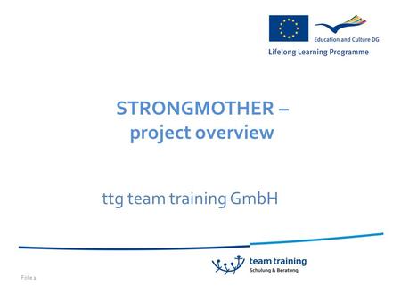 Folie 1 ttg team training GmbH STRONGMOTHER – project overview.