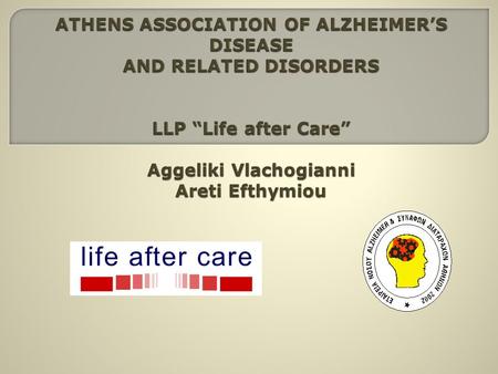 Athens Association of Alzheimers Disease is a non- profit organisation that was founded in 2002 by dementia patients relatives, doctors, psychologists.