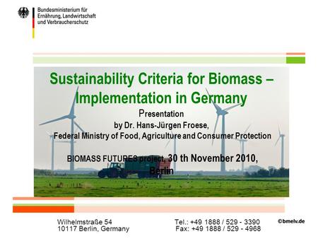 Folie 1 Sustainability Criteria for Biomass – Implementation in Germany P resentation by Dr. Hans-Jürgen Froese, Federal Ministry of Food, Agriculture.