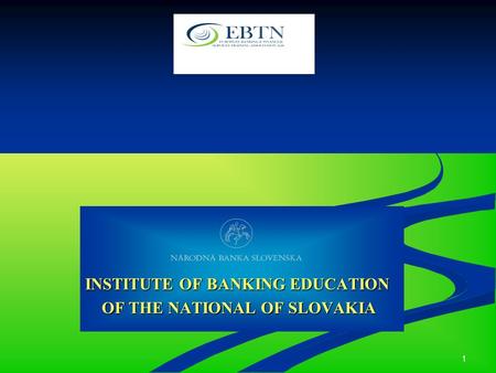 1 INSTITUTE OF BANKING EDUCATION OF THE NATIONAL OF SLOVAKIA OF THE NATIONAL OF SLOVAKIA.