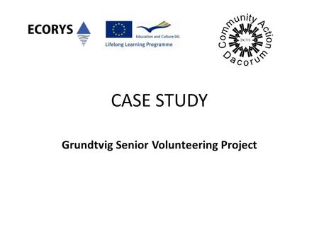 CASE STUDY Grundtvig Senior Volunteering Project.