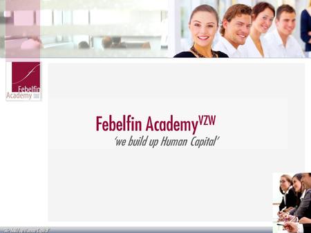 We build up Human Capital Febelfin Academy VZW we build up Human Capital.
