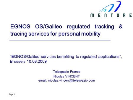 Email: nicolas.vincent@telespazio.com EGNOS OS/Galileo regulated tracking & tracing services for personal mobility “EGNOS/Galileo services benefiting to.