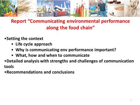 Report Communicating environmental performance along the food chain Setting the context Life cycle approach Why is communicating env performance important?