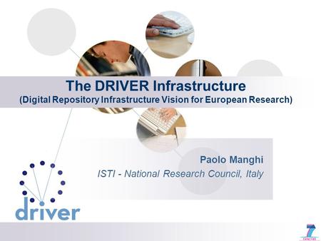 The DRIVER Infrastructure (Digital Repository Infrastructure Vision for European Research) Paolo Manghi ISTI - National Research Council, Italy.