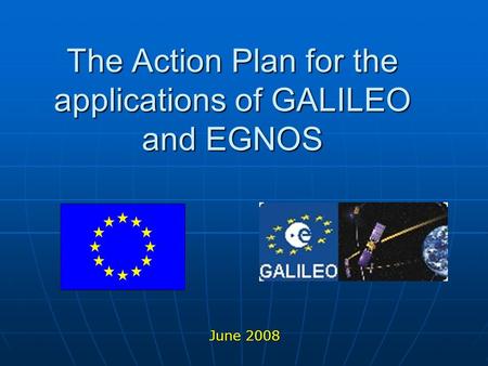 The Action Plan for the applications of GALILEO and EGNOS June 2008.