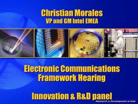Christian Morales VP and GM Intel EMEA Electronic Communications Framework Hearing Innovation & R&D panel Innovation and R&D.