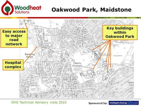 Sponsored by: WhS Technical Advisory visits 2010 Oakwood Park, Maidstone Easy access to major road network Hospital complex Key buildings within Oakwood.