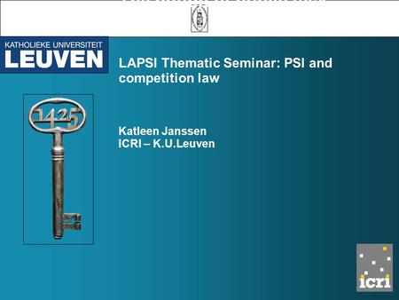 The notion of public task LAPSI Thematic Seminar: PSI and competition law Katleen Janssen ICRI – K.U.Leuven.