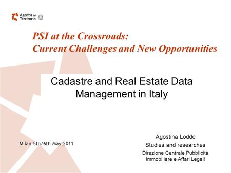 Cadastre and Real Estate Data Management in Italy Agostina Lodde Studies and researches Direzione Centrale Pubblicità Immobiliare e Affari Legali PSI at.