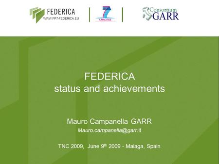 FEDERICA status and achievements Mauro Campanella GARR TNC 2009, June 9 th 2009 - Malaga, Spain.