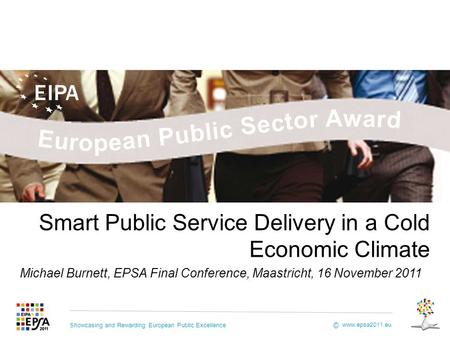 Showcasing and Rewarding European Public Excellence www.epsa2011.eu © Opening up the Public Sector through Collaborative Governance Smart Public Service.