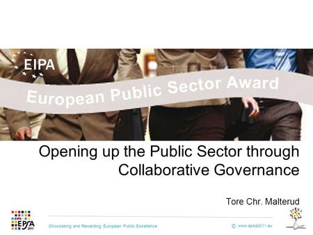 Showcasing and Rewarding European Public Excellence www.epsa2011.eu © Opening up the Public Sector through Collaborative Governance Tore Chr. Malterud.