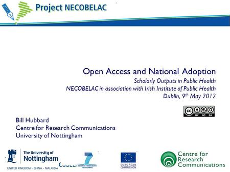 Open Access and National Adoption Scholarly Outputs in Public Health NECOBELAC in association with Irish Institute of Public Health Dublin, 9 th May 2012.