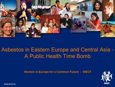 Asbestos in Eastern Europe and Central Asia - A Public Health Time Bomb Women in Europe for a Common Future - WECF Women in Europe for a Common Future.