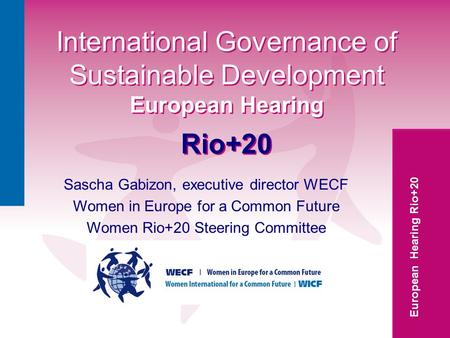 European Hearing Rio+20 International Governance of Sustainable Development European Hearing Rio+20 International Governance of Sustainable Development.