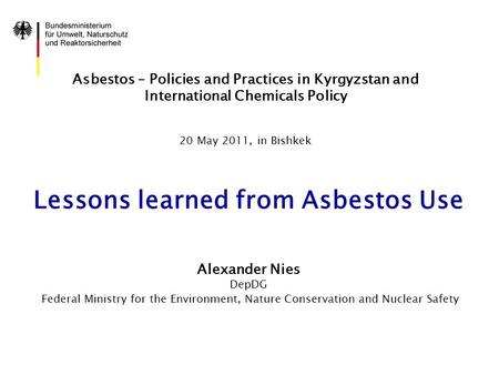 Asbestos – Policies and Practices in Kyrgyzstan and International Chemicals Policy 20 May 2011, in Bishkek Lessons learned from Asbestos Use Alexander.