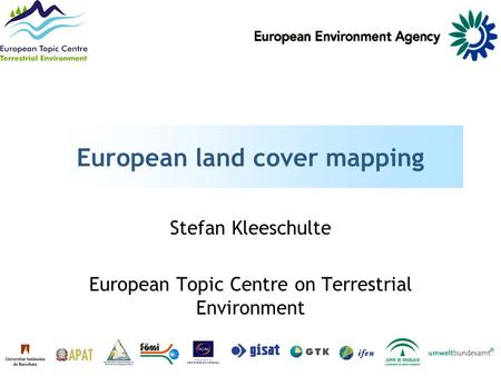 European land cover mapping Stefan Kleeschulte European Topic Centre on Terrestrial Environment.