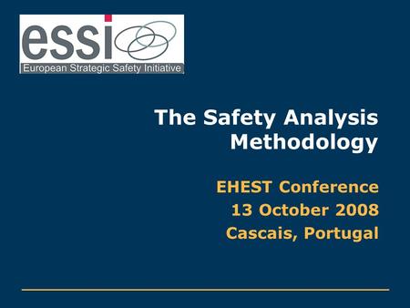 The Safety Analysis Methodology EHEST Conference 13 October 2008 Cascais, Portugal.