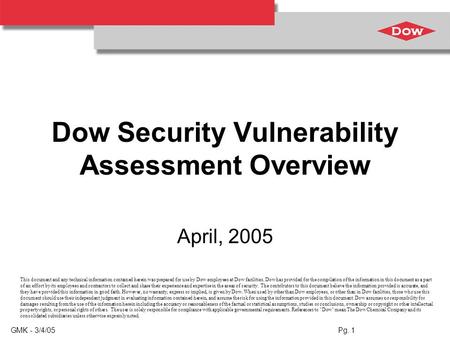 GMK - 3/4/05 Pg. 1 Dow Security Vulnerability Assessment Overview April, 2005 This document and any technical information contained herein was prepared.