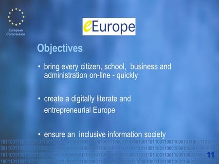 Bring every citizen, school, business and administration on-line - quickly create a digitally literate and entrepreneurial Europe ensure an inclusive information.
