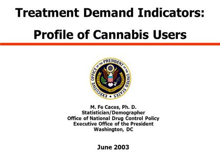 M. Fe Caces, Ph. D. Statistician/Demographer Office of National Drug Control Policy Executive Office of the President Washington, DC June 2003 Treatment.