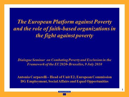 1 The European Platform against Poverty and the role of faith-based organizations in the fight against poverty Dialogue Seminar on Combating Poverty and.