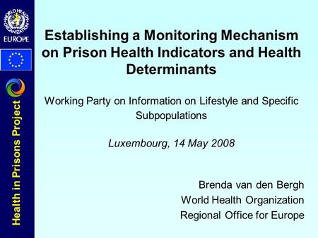 Health in Prisons Project Establishing a Monitoring Mechanism on Prison Health Indicators and Health Determinants Working Party on Information on Lifestyle.