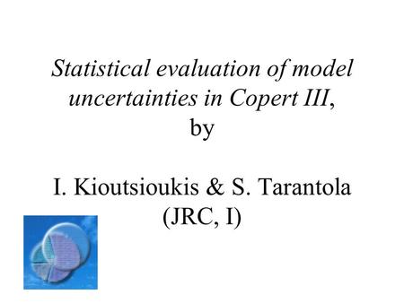 Statistical evaluation of model uncertainties in Copert III, by I. Kioutsioukis & S. Tarantola (JRC, I)