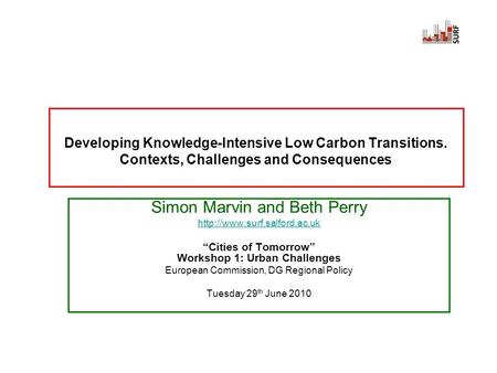 Developing Knowledge-Intensive Low Carbon Transitions. Contexts, Challenges and Consequences Simon Marvin and Beth Perry