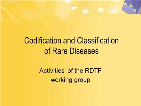 Codification and Classification of Rare Diseases Activities of the RDTF working group.