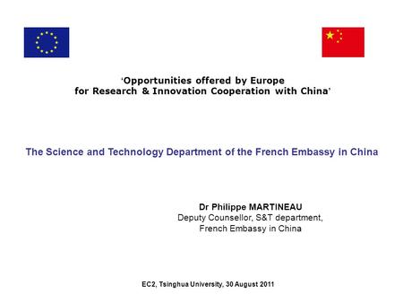 EC2, Tsinghua University, 30 August 2011 Opportunities offered by Europe for Research & Innovation Cooperation with China The Science and Technology Department.