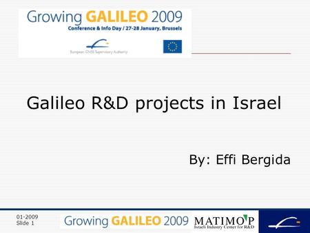 01-2009 Slide 1 1 Galileo R&D projects in Israel By: Effi Bergida.
