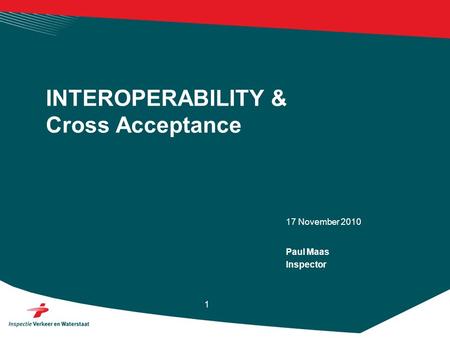 17 November 2010 1 INTEROPERABILITY & Cross Acceptance Paul Maas Inspector.