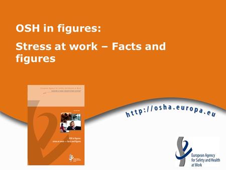 OSH in figures: Stress at work – Facts and figures.