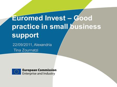 Euromed Invest – Good practice in small business support 22/09/2011, Alexandria Tina Zournatzi.