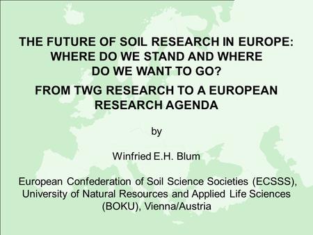 THE FUTURE OF SOIL RESEARCH IN EUROPE: WHERE DO WE STAND AND WHERE
